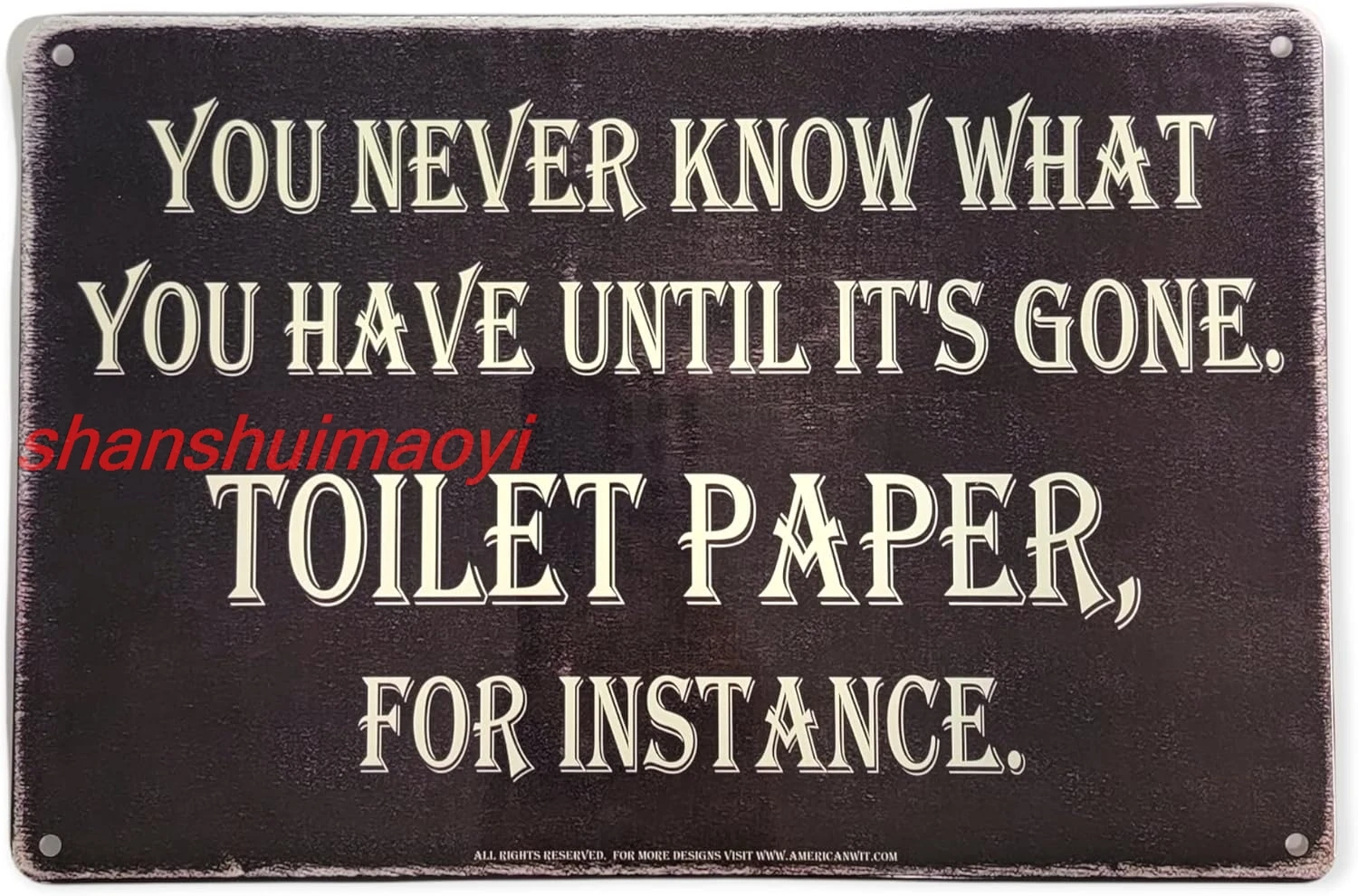 AMERICAN WIT (You Never Know What You Have Until It's Gone. Toilet Paper, For Instance) 8