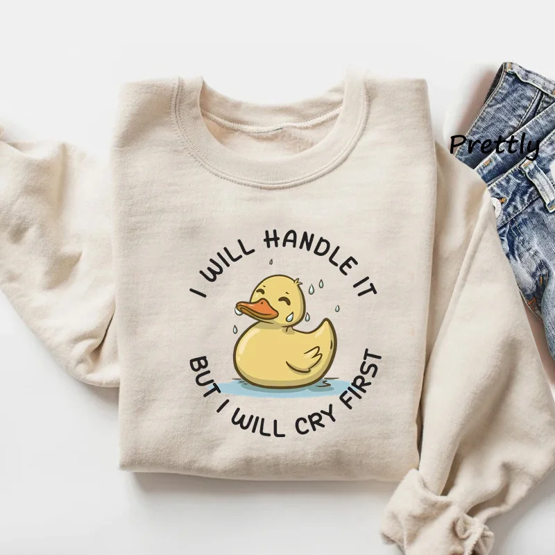 I Will Handle It But I Will Cry First Sweatshirt Funny Duck Cry Baby Hoodies Pullover Woman Clothing Long Sleeve Streetwear
