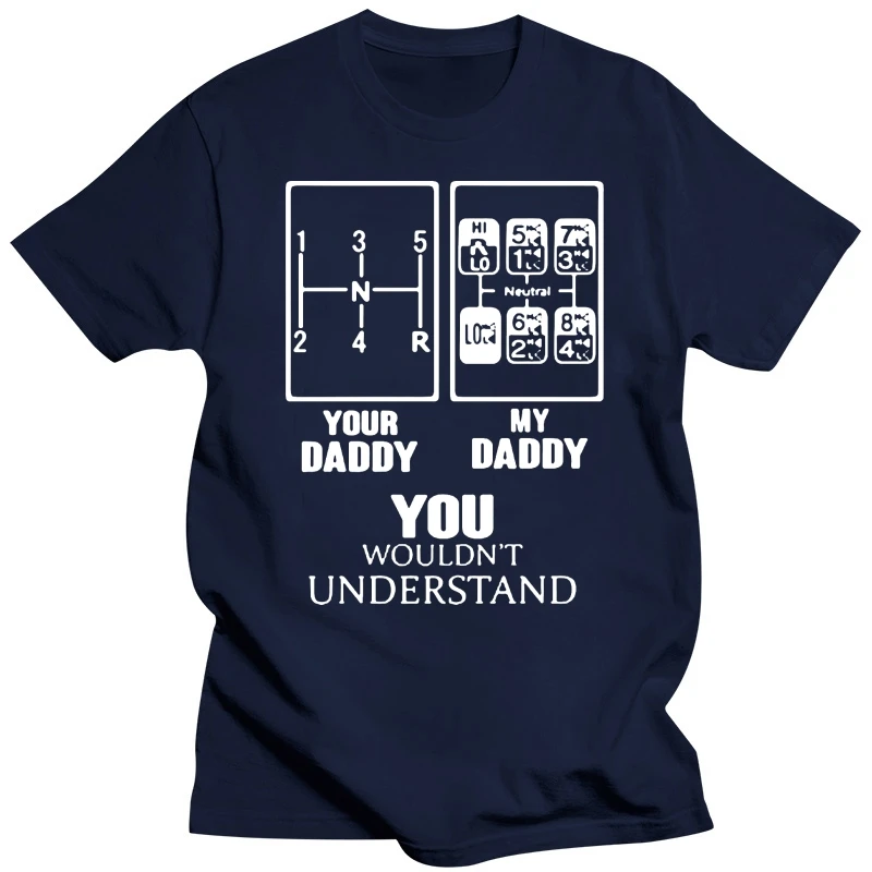 2019 Fashion Men T shirt Truck driver Your Daddy My Daddy You Wouldn t Understand Shirt