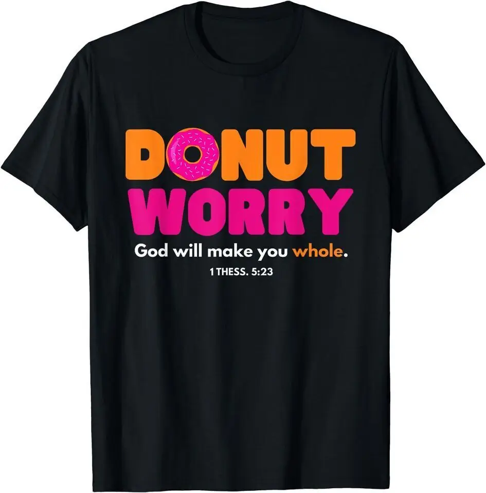 

NEW Donut Worry God Will Make You Whole Donut Lover Unisex Funny T-Shirt USA Tee