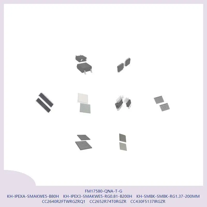 FM17580-QNA-T-G KH-IPEXA-SMAKWE5-B80H KH-IPEX3-SMAKWE5-RG0.81-B200H KH-SMBK-SMBK-RG1.37-200MM CC2640R2FTWRGZRQ1 CC2652R74T0RGZR