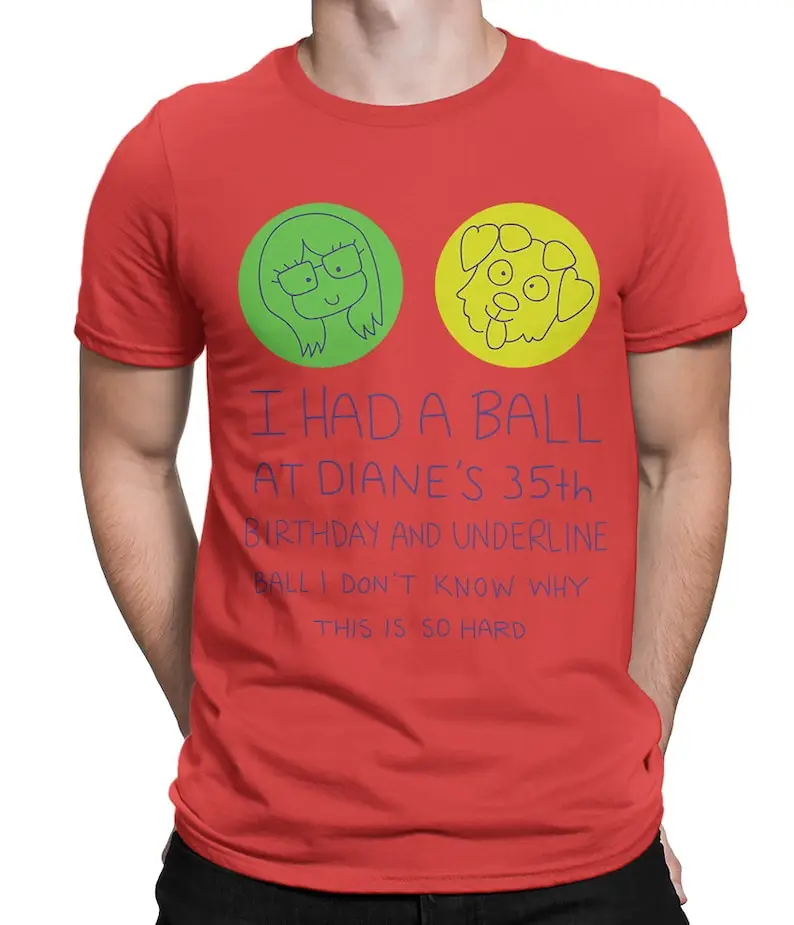 I Had A Ball At Diane's 35th Birthday BoJack Horseman Unisex T-Shirt Summer  Casual Comfortable Soft Cotton Men's Women's Tees
