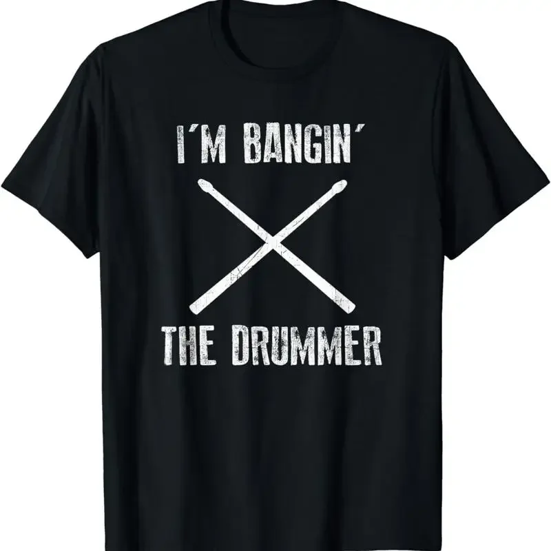 I'M Banging The Drummer Funny Novelty T Shirt