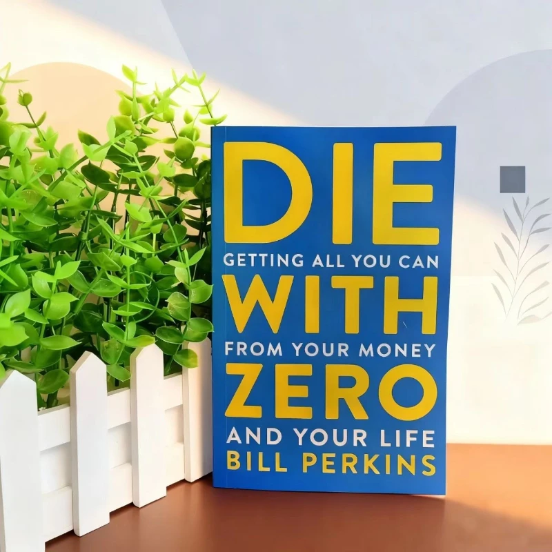 

Die with Zero by Bill Perkins: The Regret-Proof Plan for Spending Your Life Wealth on What Truly Matters