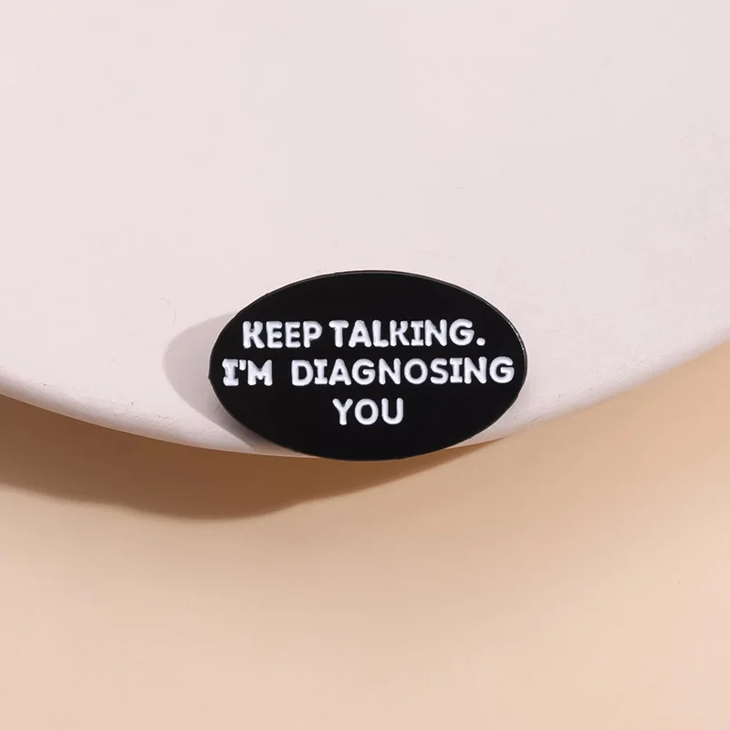 Keep Talking I'm Diagnosing You Enamel Pin Funny Metal psychology Brooches Backpack Shirt Lapel Badge Jewelry Accessories