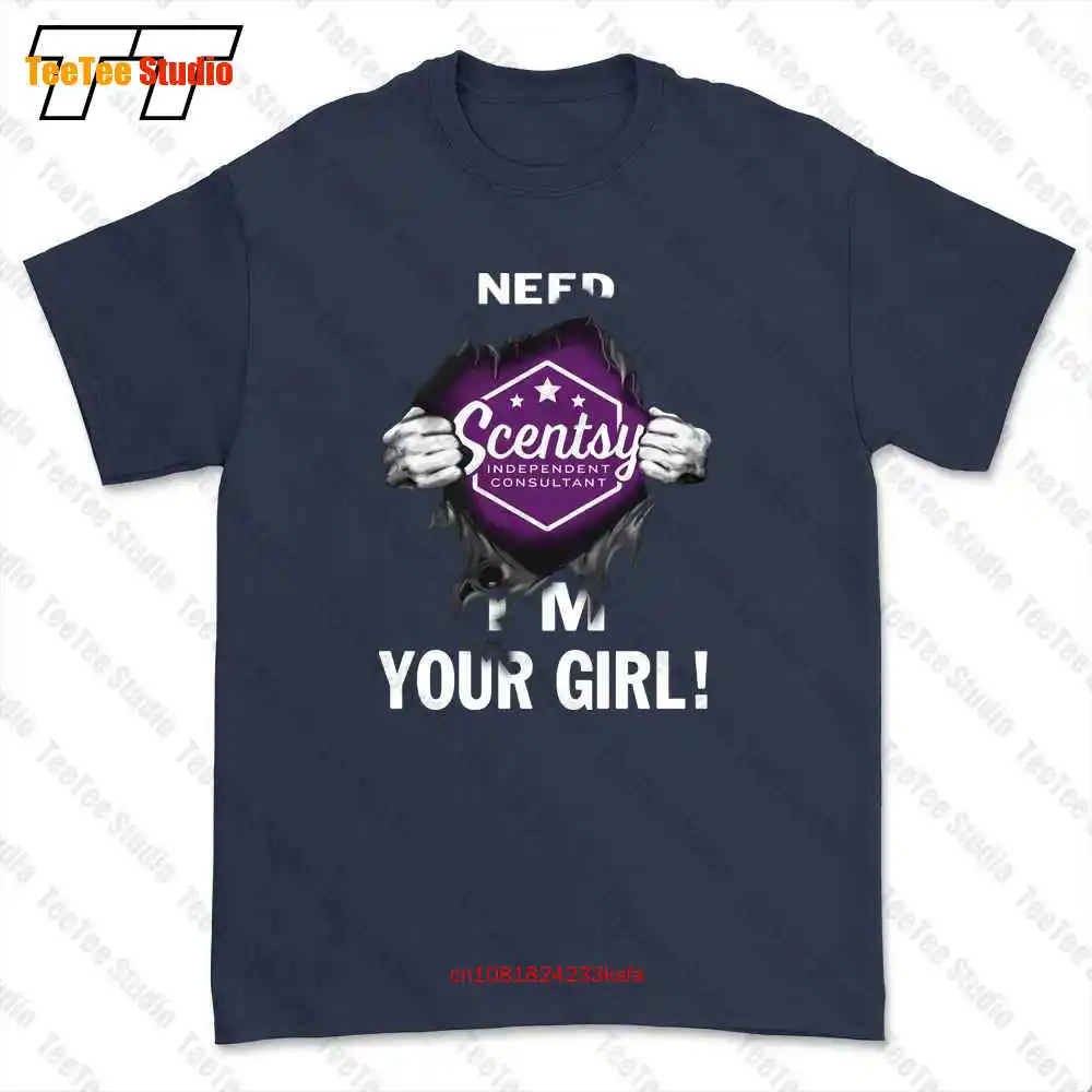 Need Scentsy I Am Your Girl Gift For You Birthday Father'S Mother'S Day T-shirt Tee BAI5