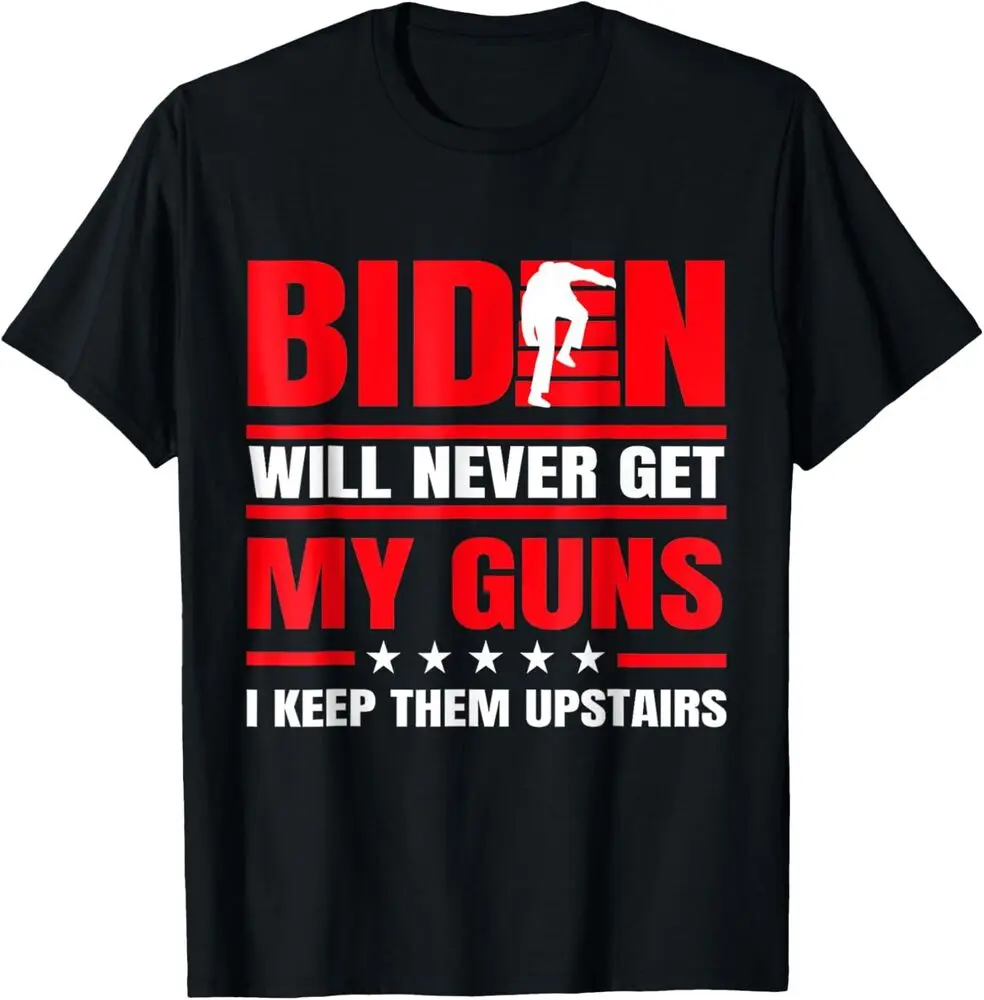 Biden Will Never Get My Guns I Keep Them Upstairs Funny T-Shirt  Tees Y2K tops Unisex Summer Short Sleeve