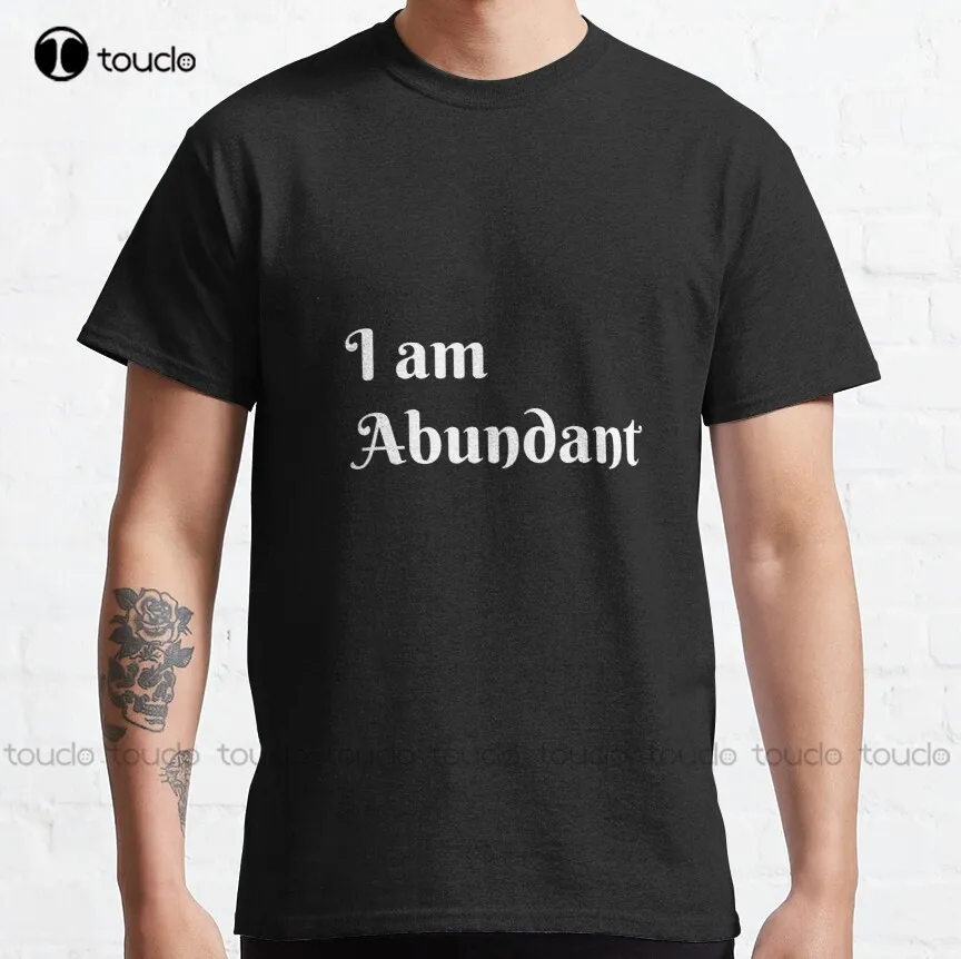 I Am Abundant  Classic T-Shirt T-Shirt Women High Quality Cute Elegant Lovely Kawaii Cartoon Sweet Harajuku Cotton Tee Shirt New