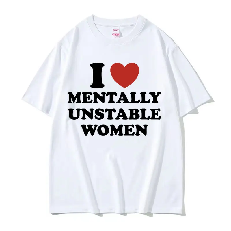 Funny Y2K T Shirt I Love / Heart Mentally Unstable Women Meme T Shirts Men\'s Fashion Casual Short Sleeve T-shirts Y2k Streetwear