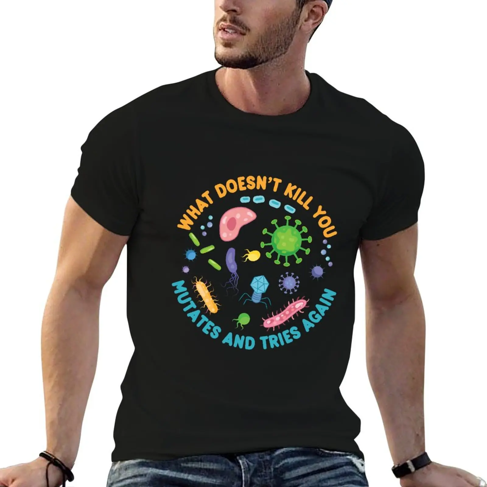 

And Mutates - What Microbiology Funny T-Shirt t Tries You Kill man graphic Again shirt Doesn't