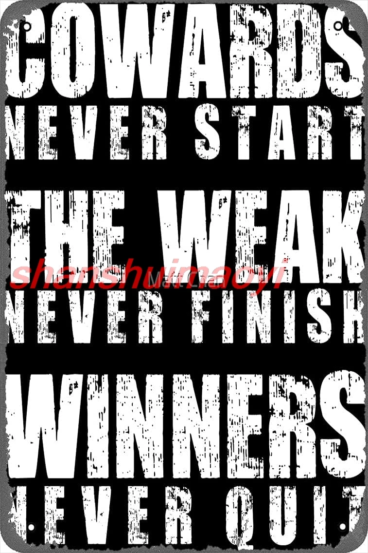 Cowards Never Start, The Weak Never Finish, Winners Never Quit Poster 8x12 Inch Retro Vintage Metal Sign Home Man Cave ArtP SHUI