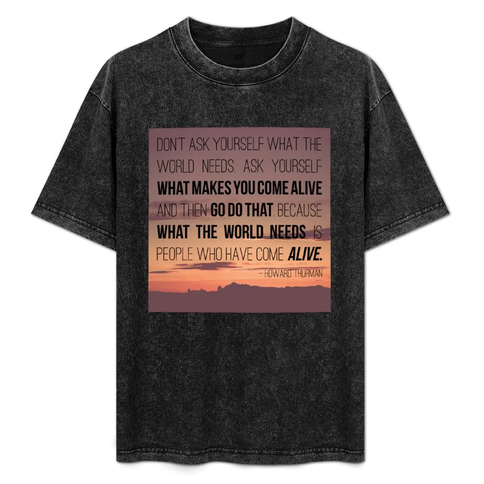 

What Makes You Come Alive T-Shirt t shirts designer funny t shirts cotton T-Shirt