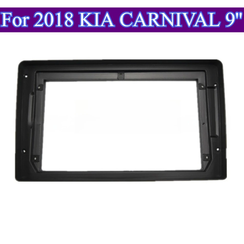 

For 2018 KIA CARNIVAL 9'' Car Radio Fascia Video Panel Player Audio ABS Dash 2Din Frame Mount Kit Dash Mounting Automotive tools