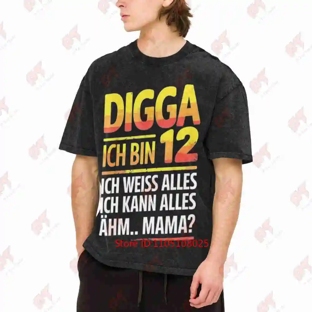 Digga I'M 12 I Know Everything Can Do Ahm Mama German Text Vintage Washed Tee Pure Cotton T-Shirt