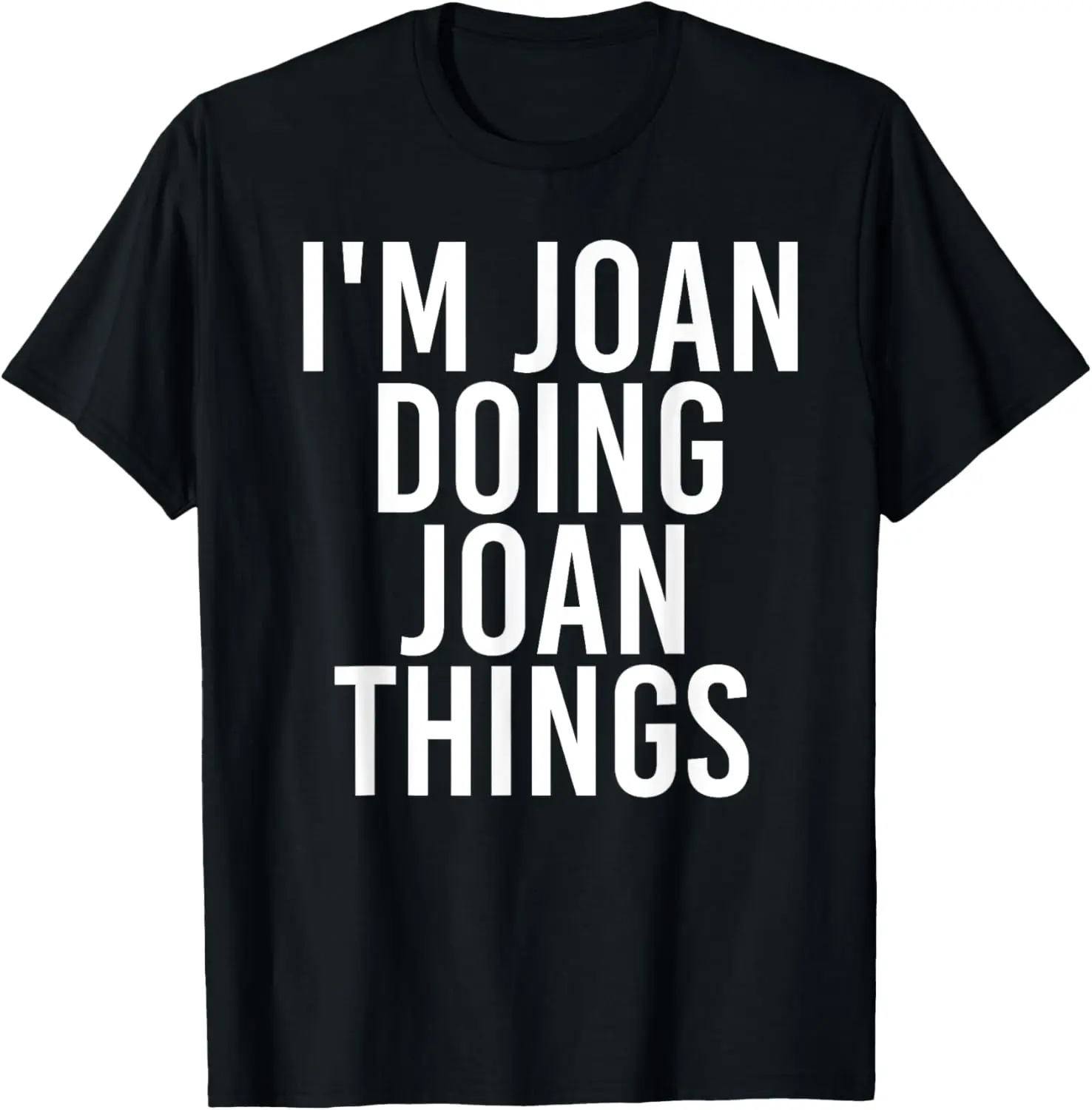 

I'M JOAN DOING JOAN THINGS Funny Birthday Name Gift Idea T-Shirt