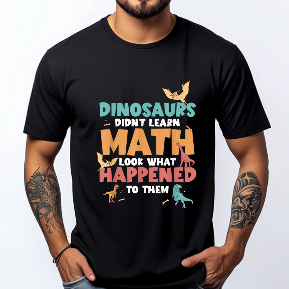 Dinosaurs Didnt Learn Math Funny Mathematics Math Teacher Oversized T Shirt Men Anime T Shirts Cinco de Mayo