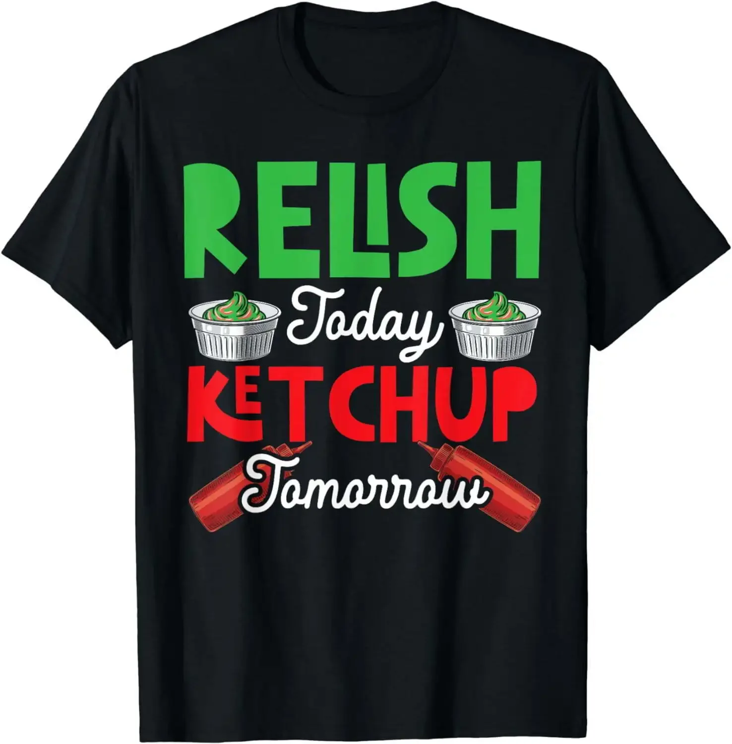 Unisex T-shirts for Men Women SummerRelish Today Ketchup Tomorrow Food Lover Foodie T-Shirt