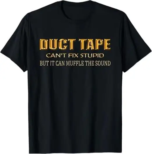 Funny Sayings Tee Shirt Duct Tape Can't Fix Stupid T-Shirt