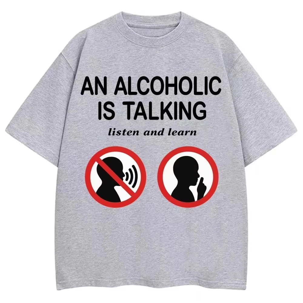 Funny Meme T Shirts An Alcoholic Is Talking Listen and Learn Humor Joke T-shirt Women Fashion Casual Tshirt Summer Streetwear