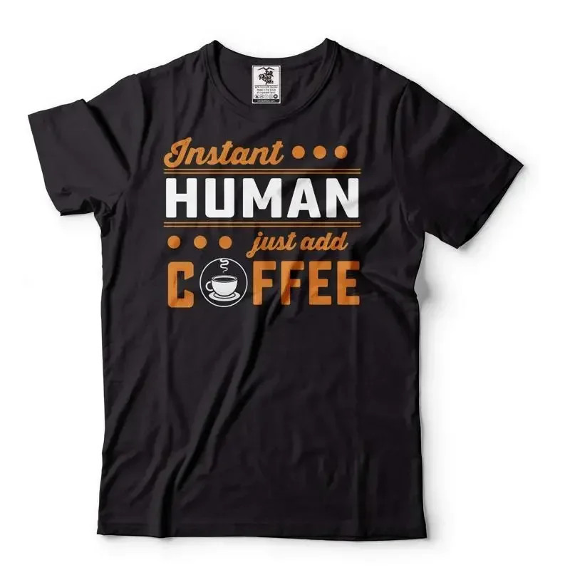 Instant Human Just Add Coffee Shirt A Cup Of Coffee Shirt Coffee Lover Shirt