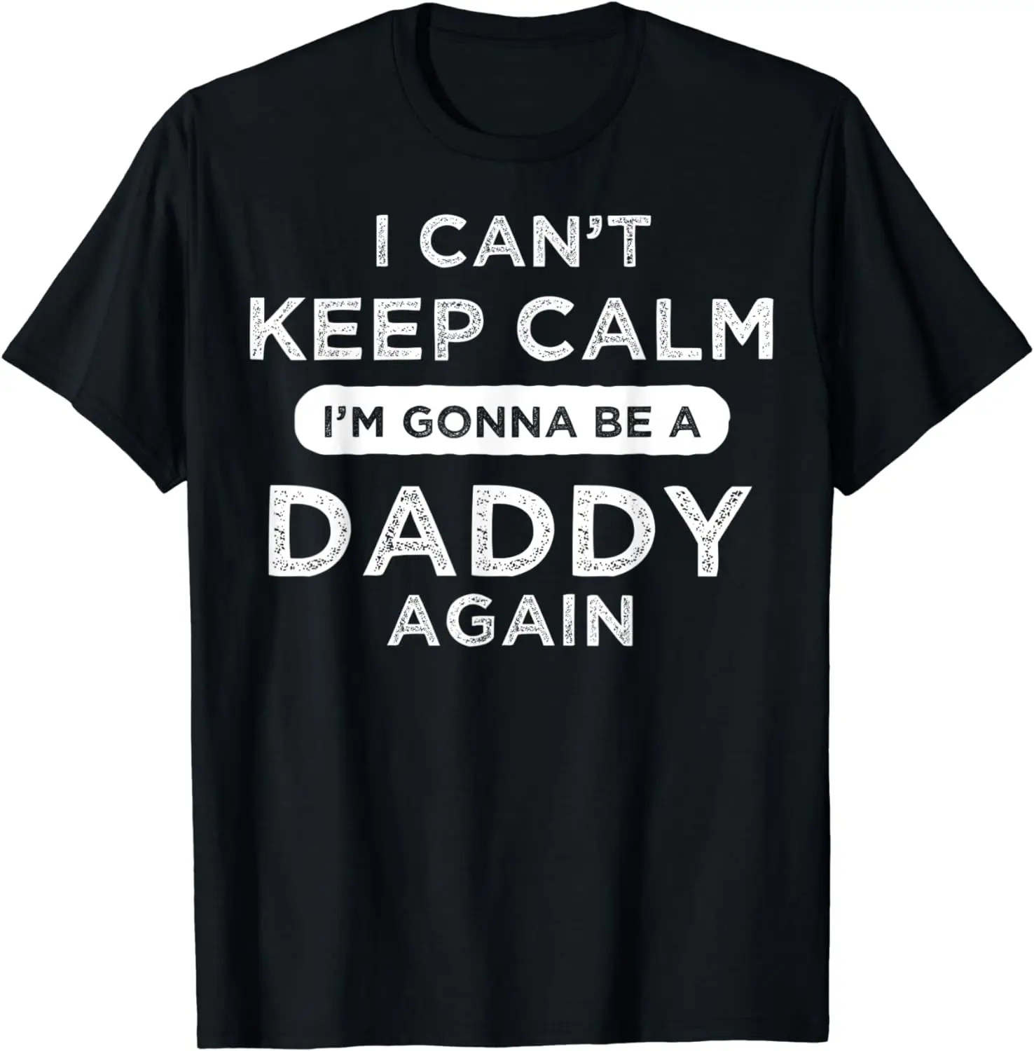 Mens I Can't Keep Calm I'm Gonna Be A Daddy Again Father´s Gift T-Shirt