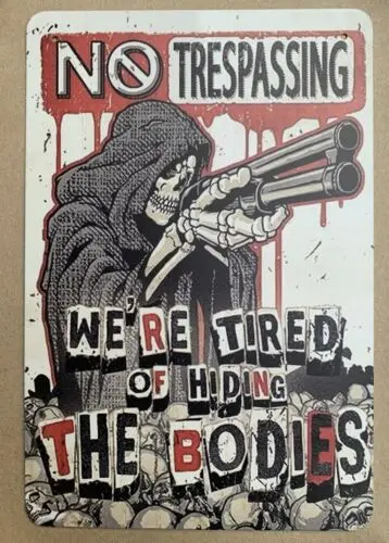 No Trespassing We're Tired of Hiding the Bodies metal hanging wall sign