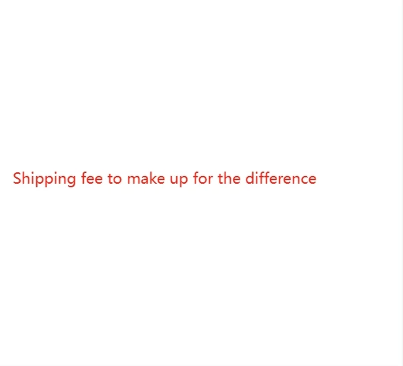 

Shipping fee to make up for the difference