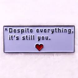 Despite Everything It's Still You Badge UNDERTALE Game Quotes Enamel Pin Brooch Jewelry