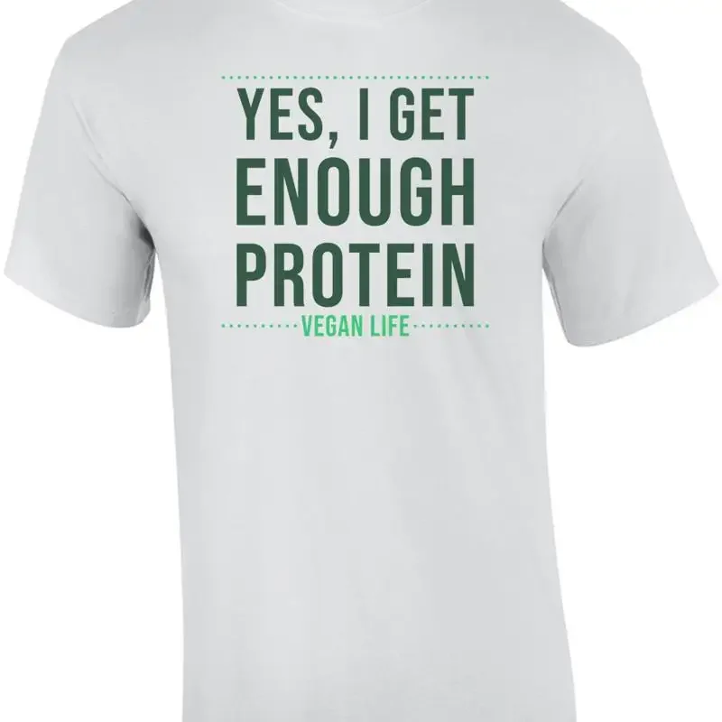 Yes, I get enough protein - vegan life - vegan t-shirt