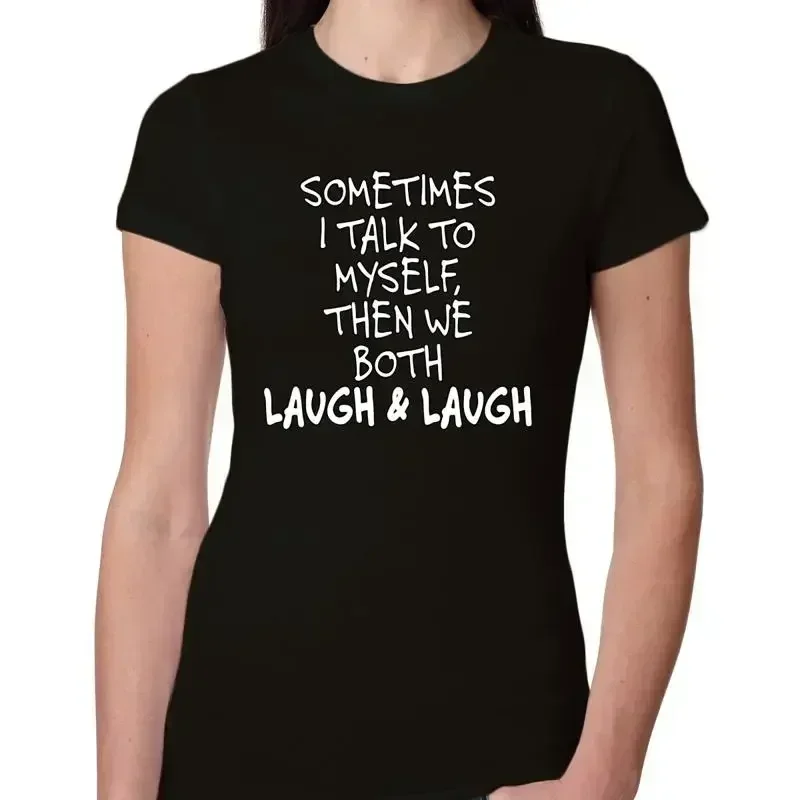 Sometimes I Talk To Myself Then We Both Laugh Humor Women Slim Fit Junior T Shirt