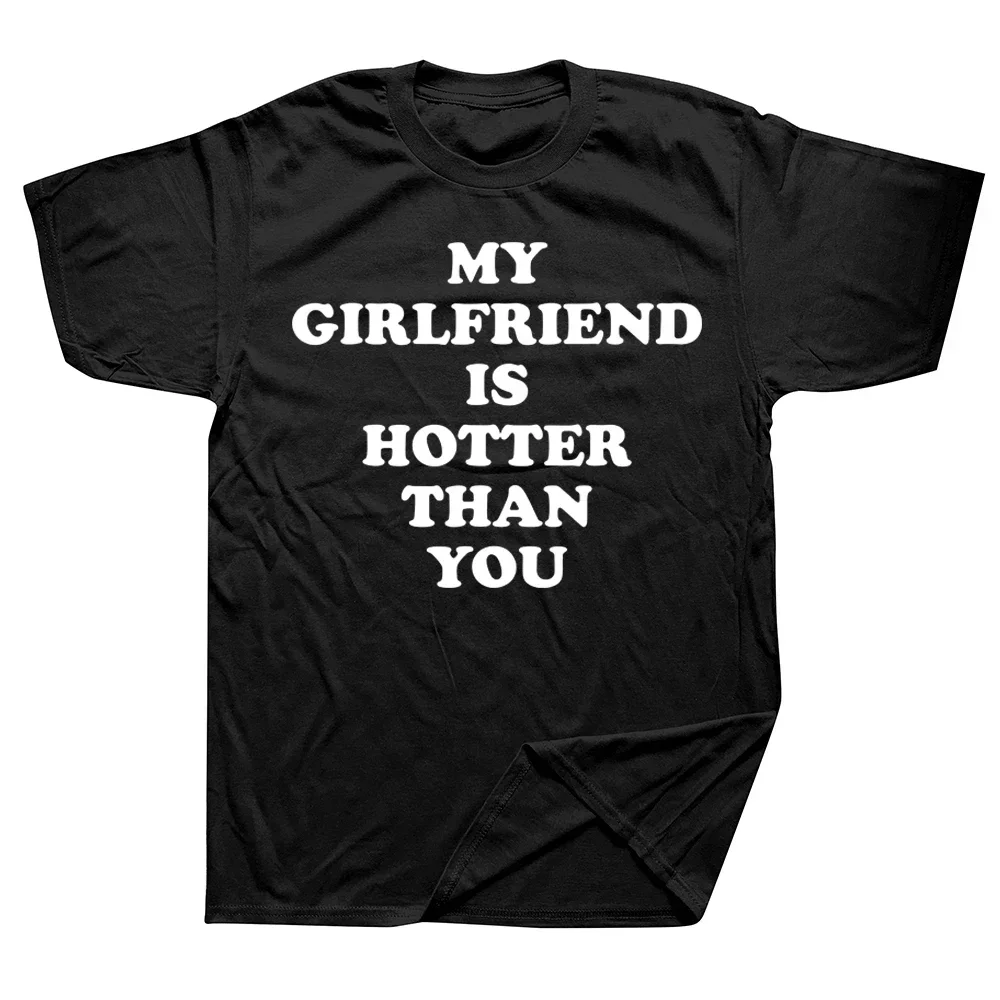 Short Sleeve Birthday Gifts Summer Style T-shirt My Girlfriend Is Hotter Than You Boyfriend T Shirts Graphic Cotton Streetwear