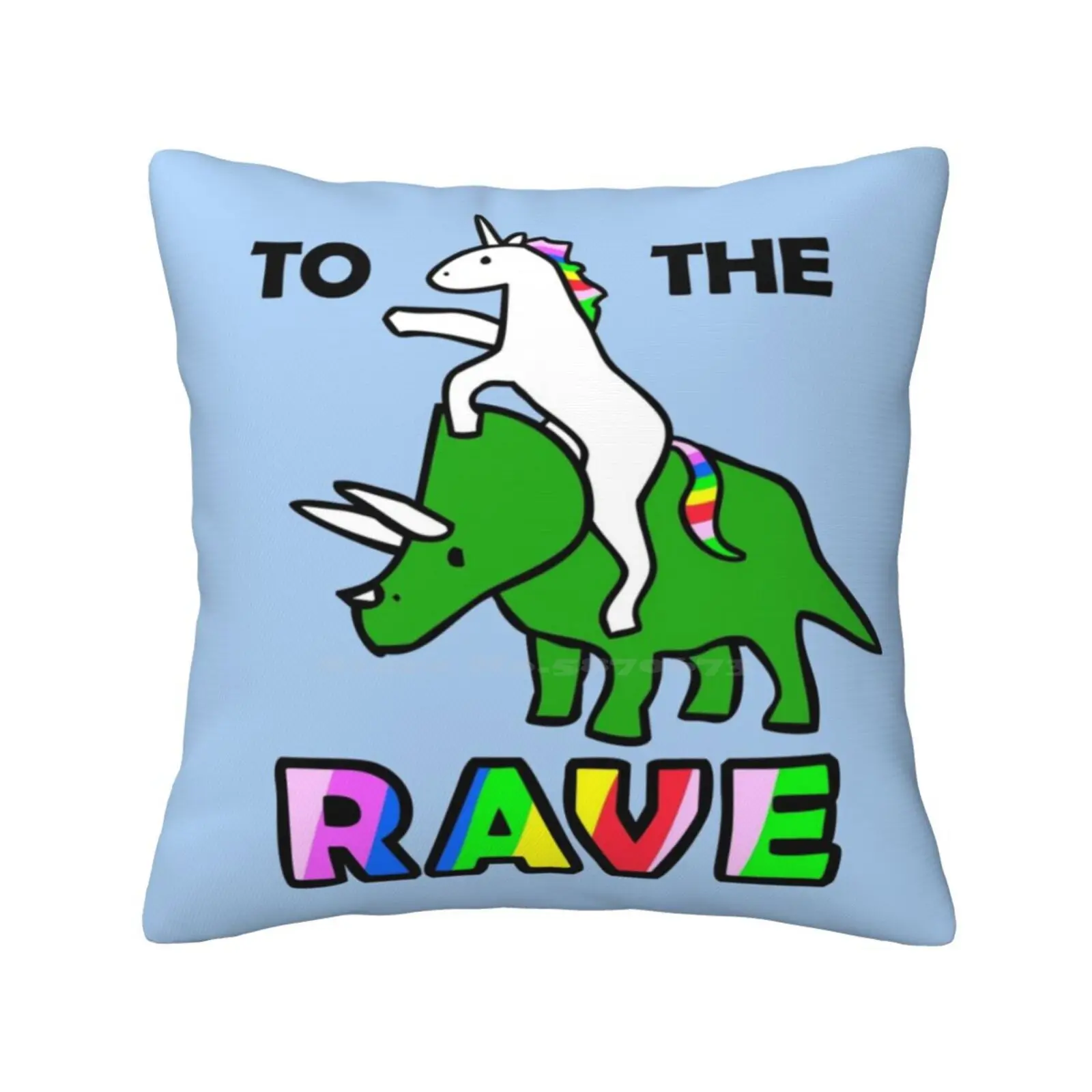 To The Rave! ( Unicorn Riding Triceratops ) Pillow Cover Hug Pillowcase Totherave Rave On Ravers Raving Dance Dancing Edm