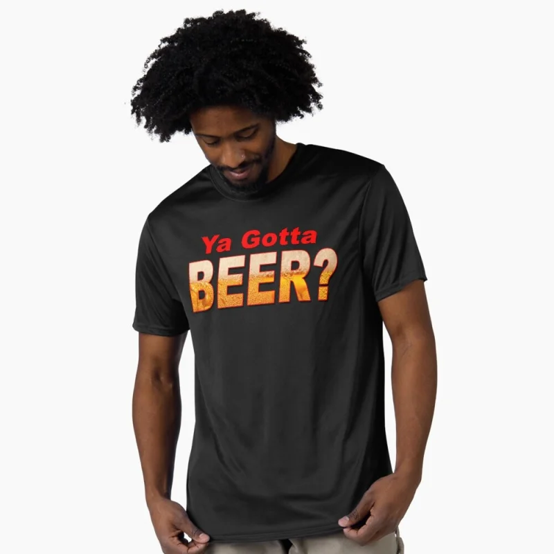 

Ya Gotta Beer 0501 Funny Gift T shirt for beer lover 100% cotton O-Neck Short Sleeve Graphic clothes All size tee S-6XL