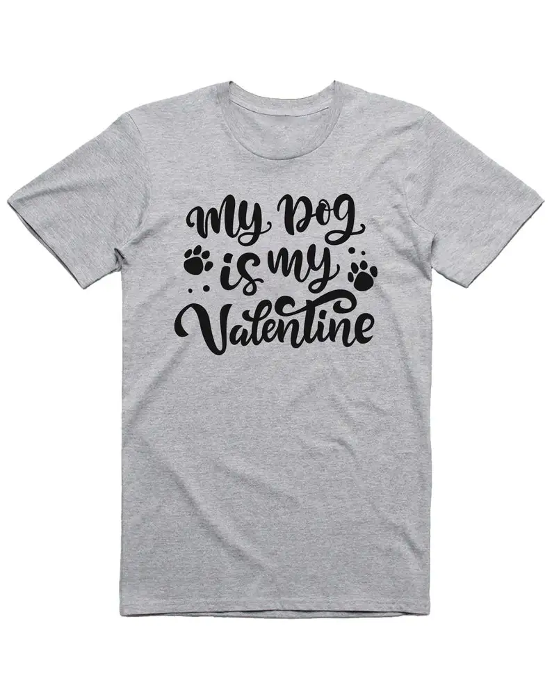 My Dog Is My Valentine Tshirt Valentines Day Birthday Gift Valentines Day Present Lovers Short Sleeve Top Tees O Neck 100%Cotton