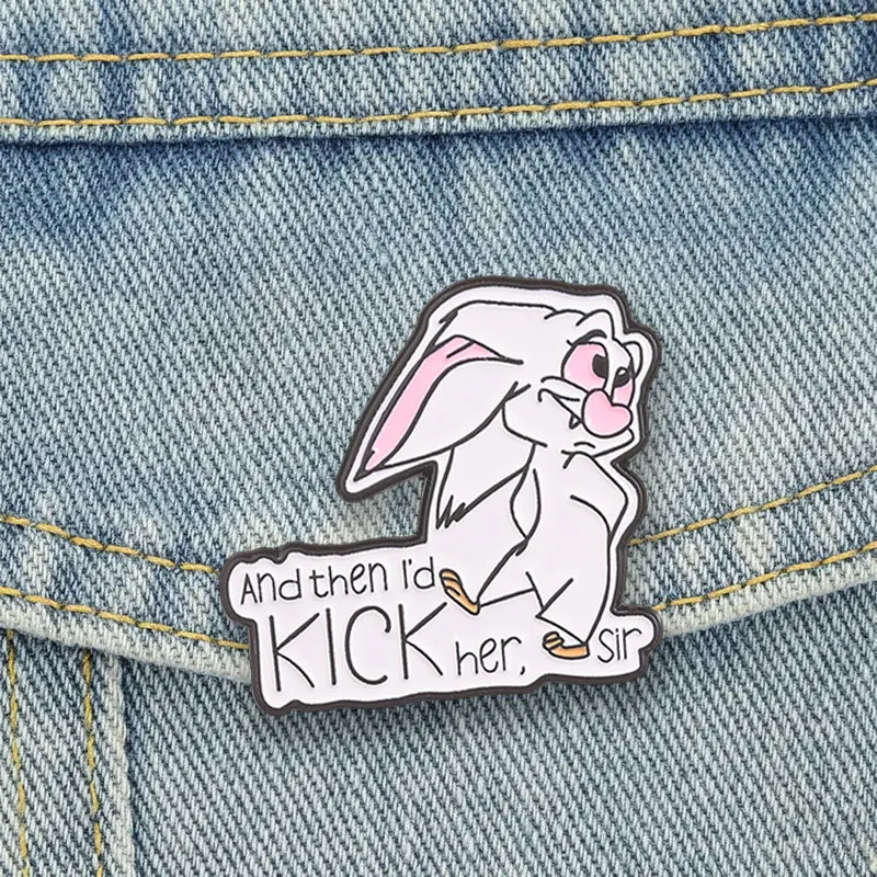 Funny Cartoon Rabbit Badge And then I'd Kick her, sir Enamel Pins Classic Movie Brooch Cute Animal Accessories Decor Gift