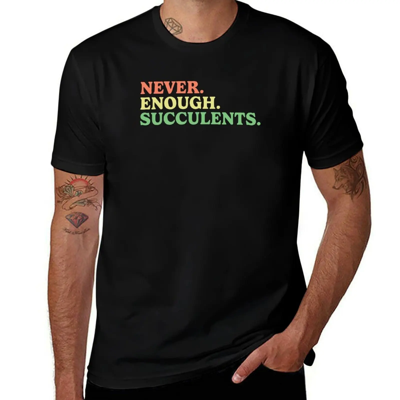 

NEVER. ENOUGH. SUCCULENTS. T-Shirt Luxury man custom t shirt mens plain t shirts