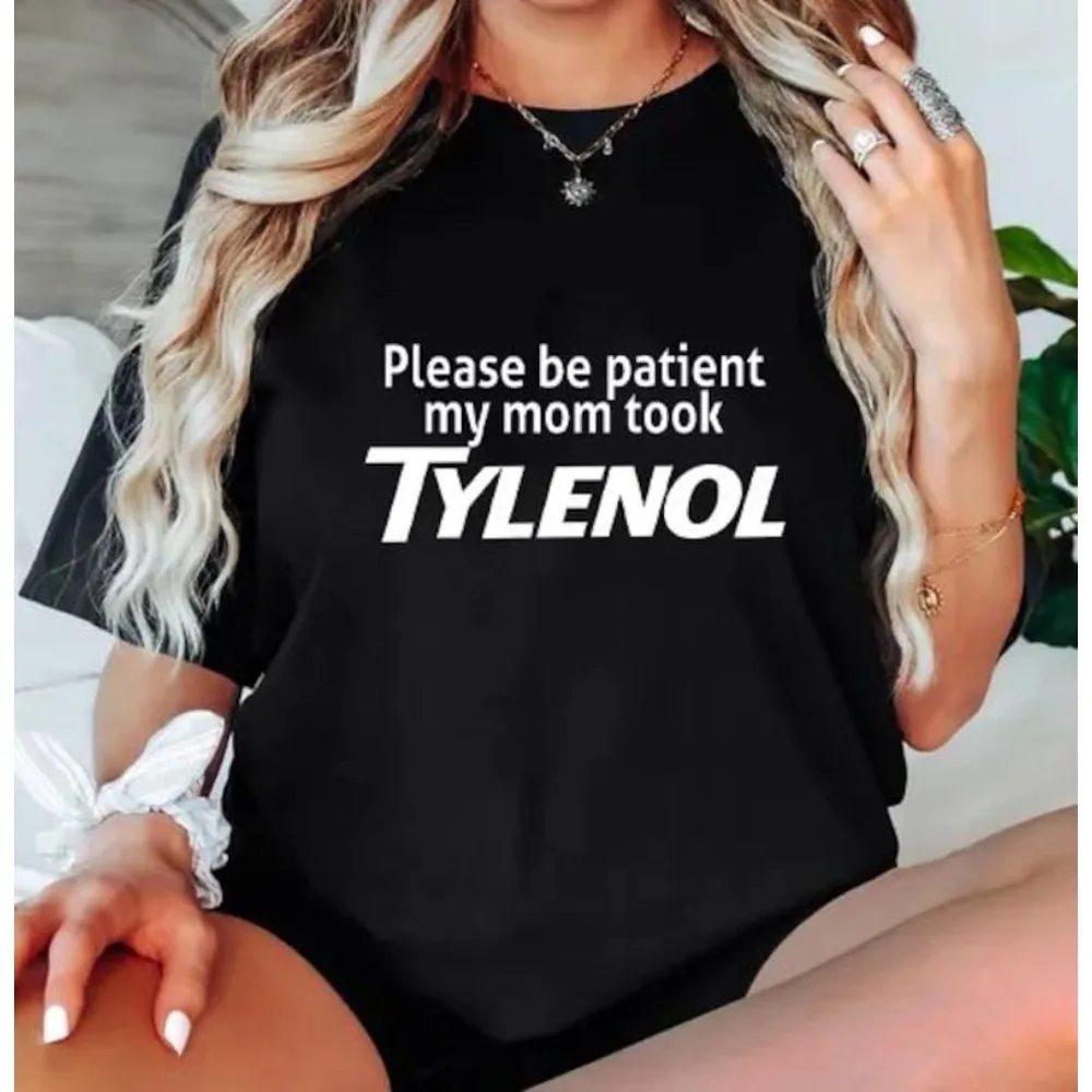 Autism Strength Funny Tylenol Tshirt Please Be Patient My Mom Took Tylenol Funny Quote T-Shirt Epsteinaminophen Advocacy Shirt