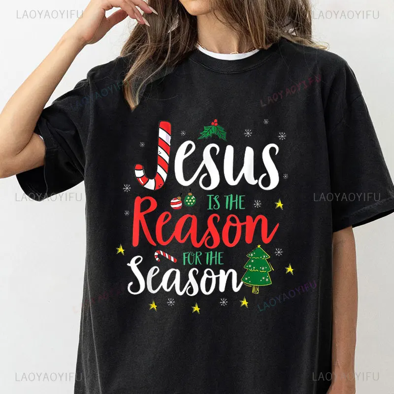 God Jesus Christ Is Reason for The Christmas Season Holiday T-Shirt Man Women Cotton Short-sleev Tee Funny Gift Streetwear Tees