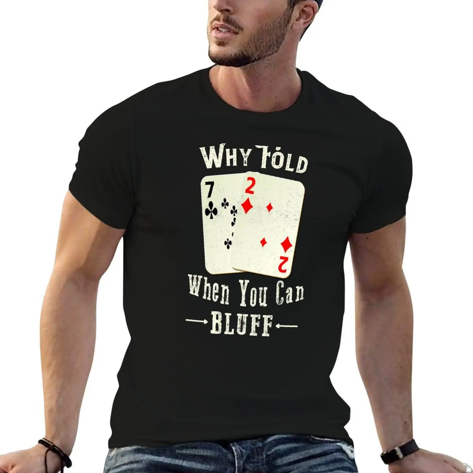 

Poker Why Fold When You Can Bluff T-Shirt anime t shirts oversize t shirt man plain T-Shirt