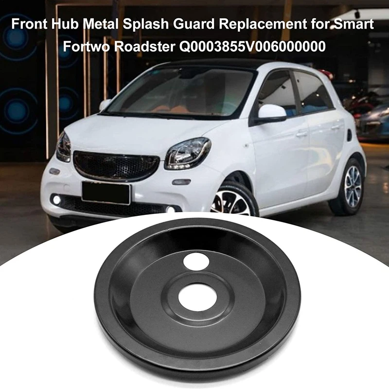 For Mercedes Benz Smart Fortwo Roadster Front Hub Metal Splash Guard Q0003855V006000000