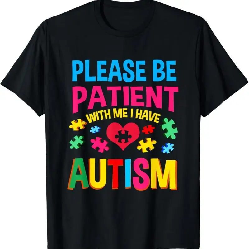 

Please Be Patient With Me I Have Autism For Awareness T Shirt