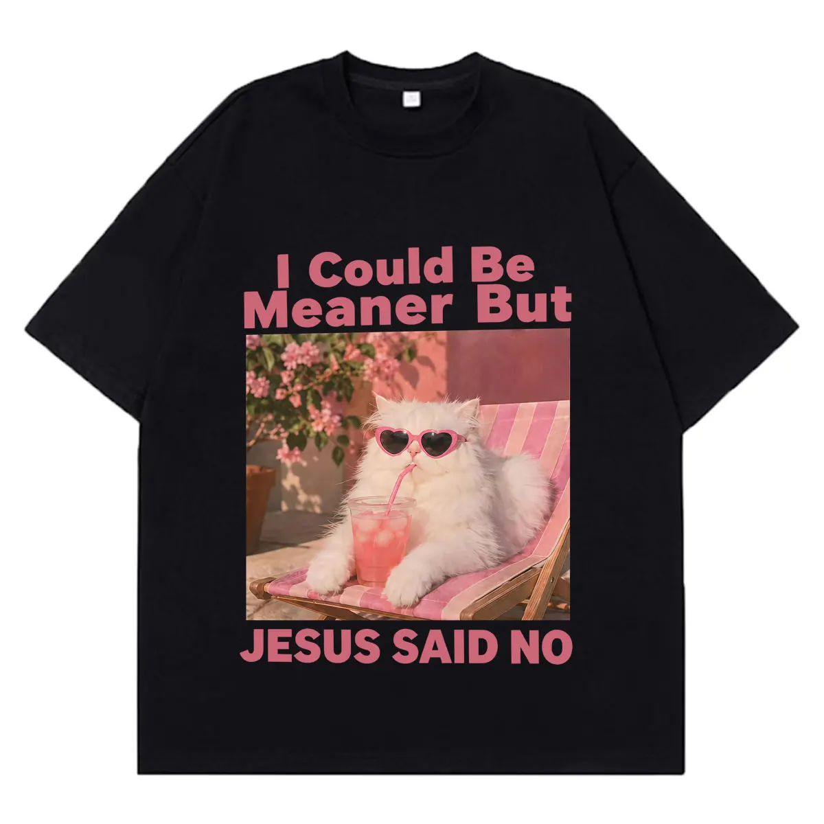 I Could Be Meaner But Jesus Said No Funny Cat Meme Tshirt Men Women Fashion T-Shirt Cotton Loose Casual Aesthetic Trend T-shirts
