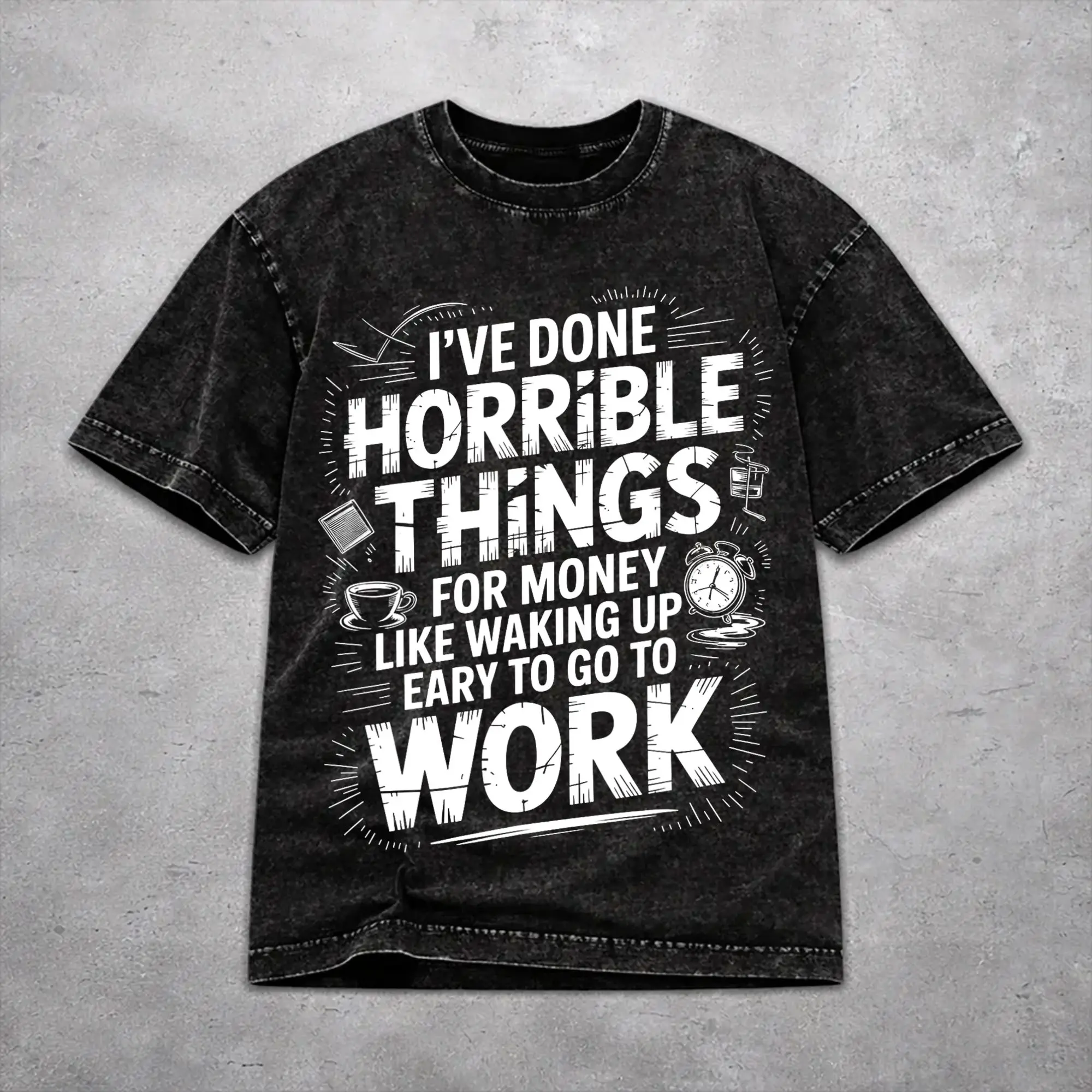 I've Done Horrible Things for Money T Shirt Vintage Washed Style For Men Women Pure Cotton Tee Shirts Tops