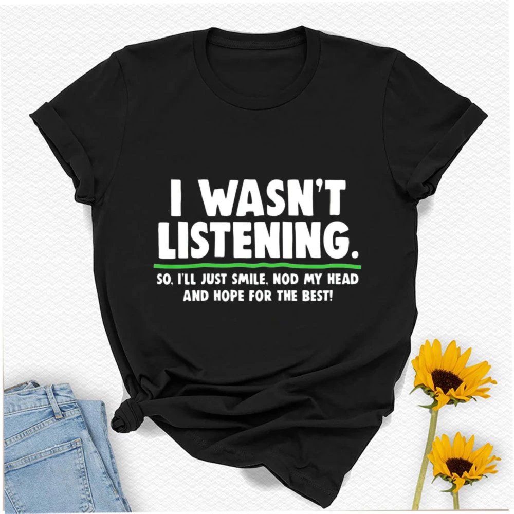 I Wasn't Listening T-shirt Funny Rude Sarcastic Joke Novelty Letters Printed T-shirt Tops Unisex Crewneck Regular Short Sleeve