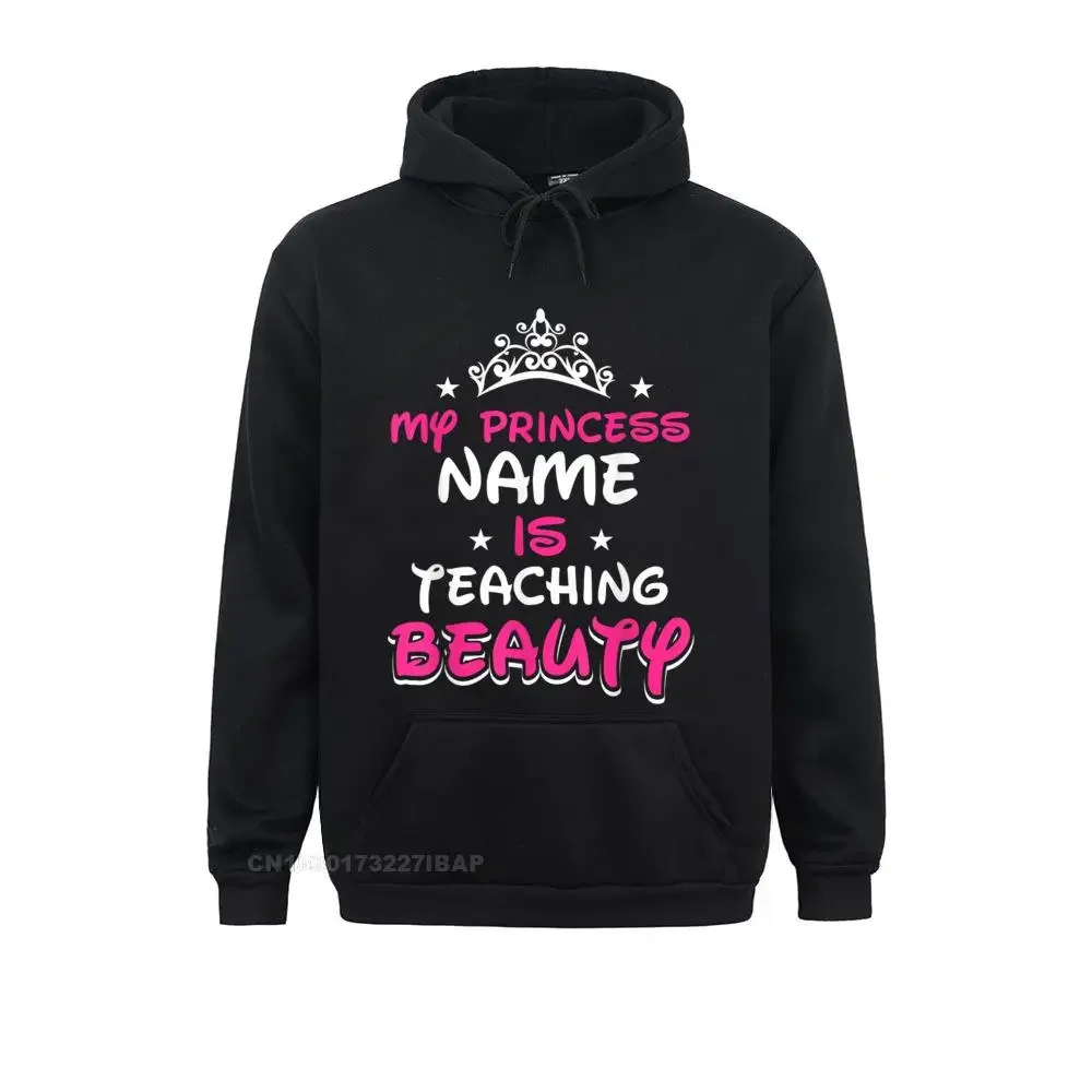 My princess name is teaching beauty Teacher Hoodie Hoodies 2021 New Personalized Long Sleeve Mens Sweatshirts Cool Hoods