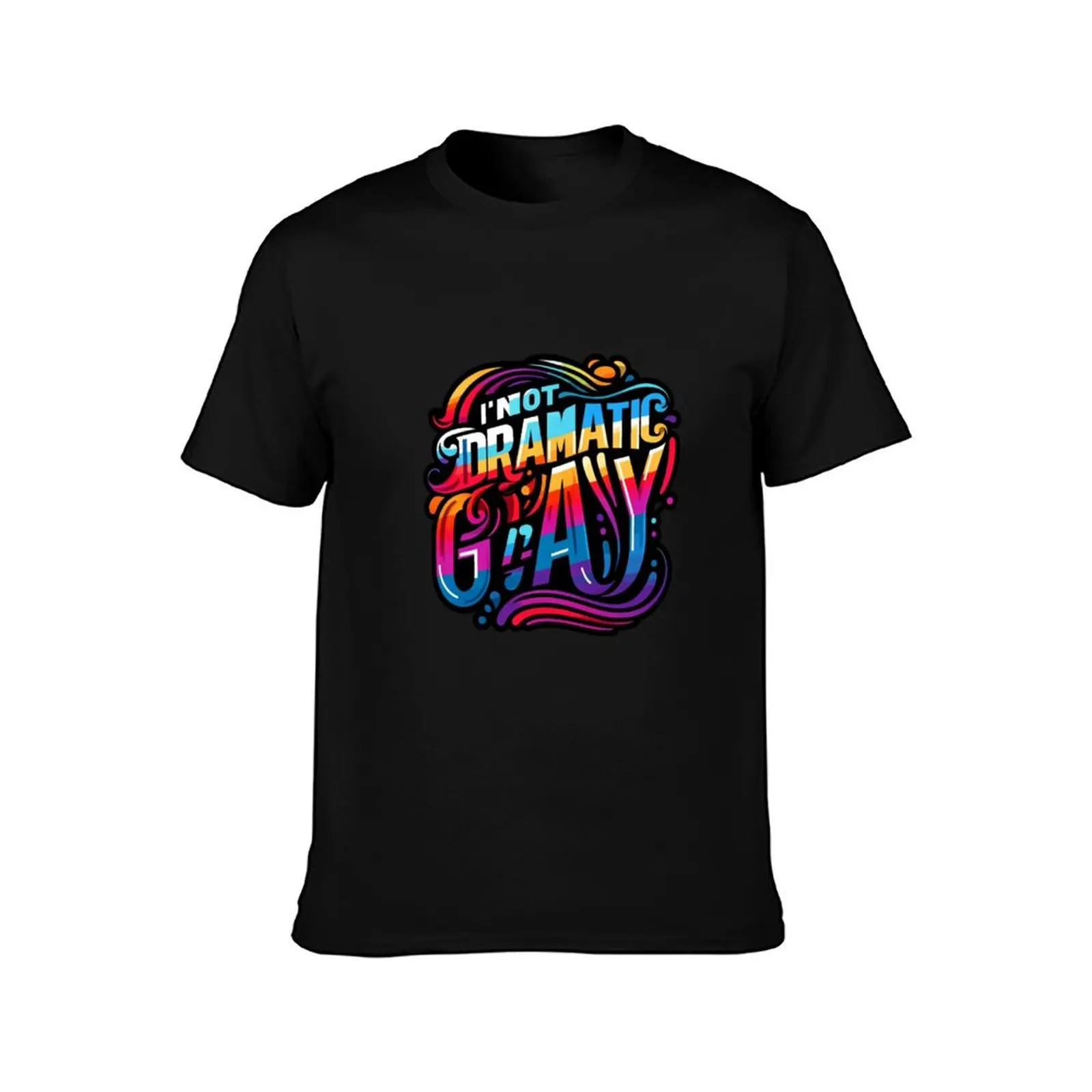 I'm Not Dramatic, I'm Gay T-Shirt Tough Fabric Work Tee T-Shirt