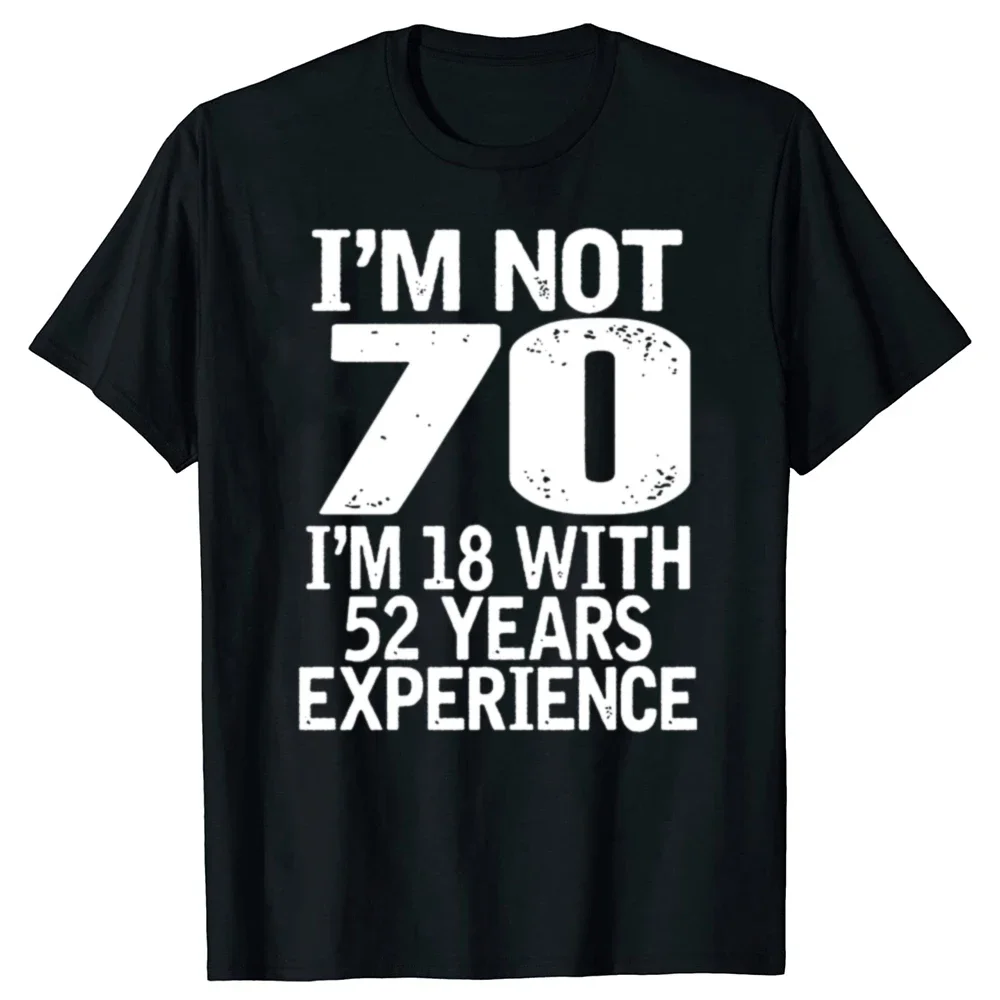 2025 nuevo modelo No soy 70 Estoy 18 con 52 años de experiencia Camiseta de cumpleaños para adultos Idea de regalo de celebración del 70 cumpleaños para hombres T Sh