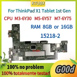 15218-2 Motherboard.For ThinkPad X1 Tablet 1st Gen High Quality Laptop Motherboard.W/CPU M3-6Y30 M5-6Y57 M7-6Y75.8G or 16G RAM