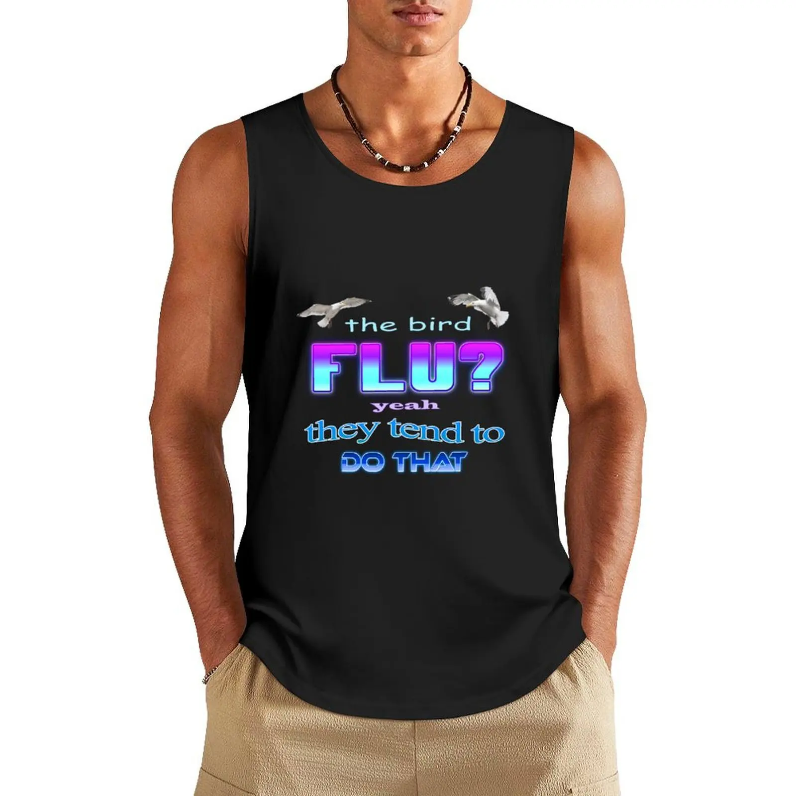 

The bird flu Yeah they tend to do that Tank Top men gym clothing Men's clothing