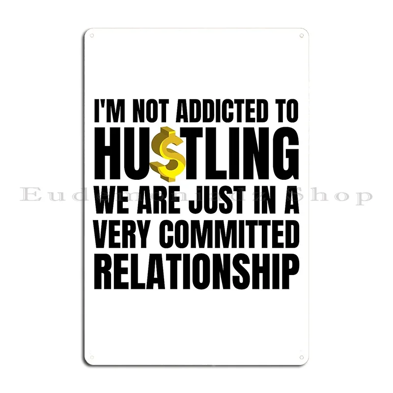 I M Not Addicted To Hustling Metal Sign Wall Cave Wall Decor Wall Decor Personalized Retro Tin Sign Poster